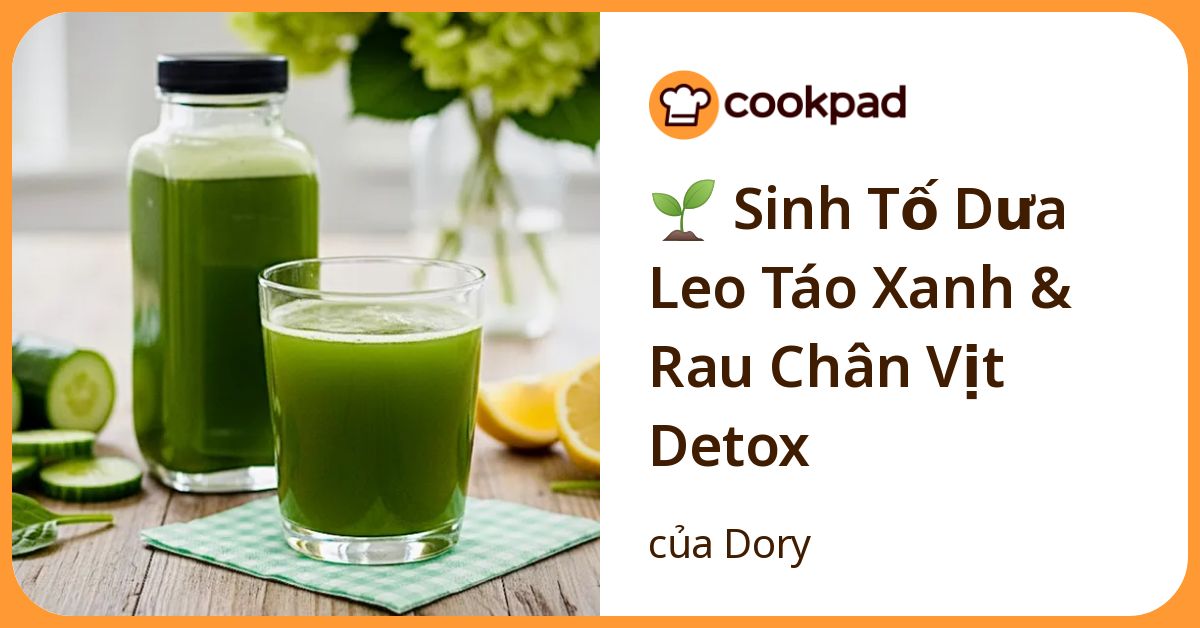 🌱 Sinh Tố Dưa Leo Táo Xanh & Rau Chân Vịt Detox