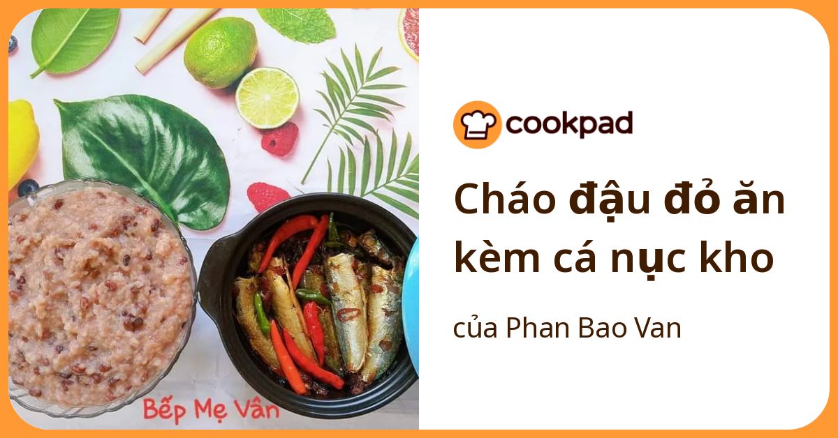 Cháo đậu đỏ ăn kèm cá nục kho